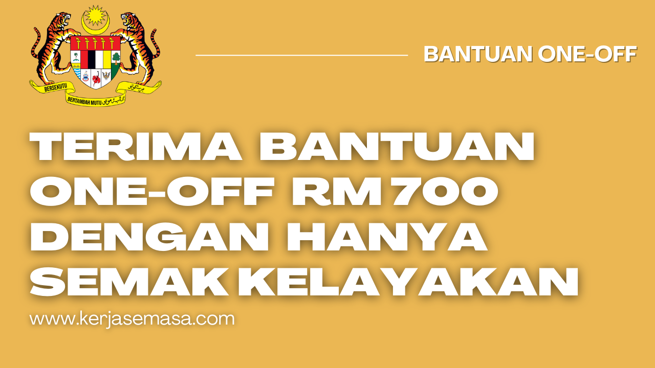 Terima Bantuan One-Off RM 700 Dengan Hanya Menyemak Kelayakan